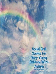 Title: Social Skill Scenes For Very Young Children With Autism, Author: Maureen Mihailescu