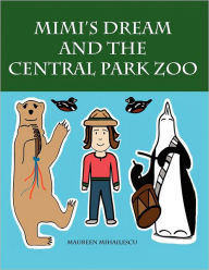 Title: Mimi's Dream and the Central Park Zoo, Author: Maureen Mihailescu