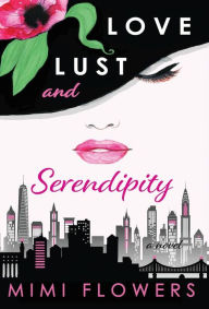 Title: Love Lust and Serendipity, Author: Mimi Flowers