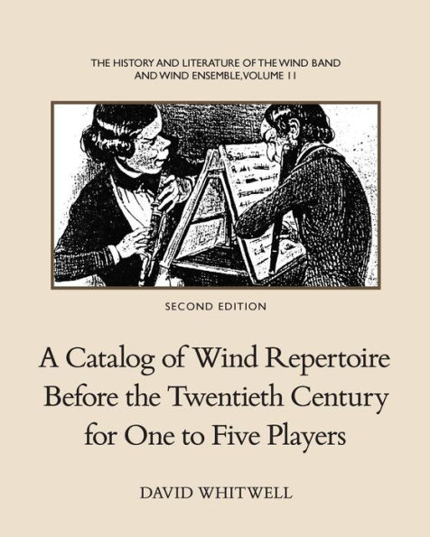 The History and Literature of the Wind Band and Wind Ensemble: A Catalog of Wind Repertoire Before the Twentieth Century for One to Five Players
