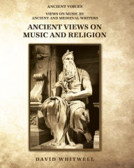 Title: Ancient Views on Music and Religion, Author: David Whitwell