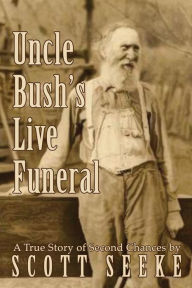 Title: Uncle Bush's Live Funeral, Author: Scott Seeke