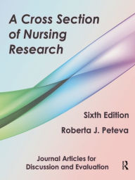 Title: A Cross Section of Nursing Research: Journal Articles for Discussion and Evaluation / Edition 6, Author: Roberta Peteva