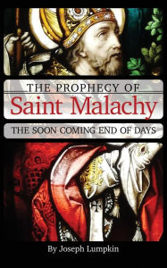 Title: The Prophecy of Malachy: The Soon Coming End of Days, Author: Joseph Lumpkin