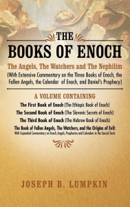 Title: The Books of Enoch: The Angels, The Watchers and The Nephilim (with Extensive Commentary on the Three Books of Enoch, the Fallen Angels, the Calendar of Enoch, and Daniel's Prophecy): A Volume Containing The First Book of Enoch (The Ethiopic Book of Enoch, Author: Joseph B. Lumpkin