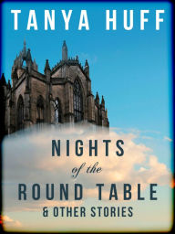 Title: Nights of the Round Table: And Other Stories of Heroic Fantasy, Author: Tanya Huff