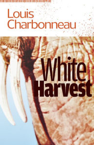 Title: White Harvest, Author: Louis Charbonneau