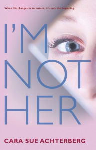 Title: I'm Not Her, Author: Cara Sue Achterberg