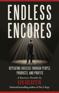 Title: Endless Encores: Repeating Success Through People, Products, and Profits, Author: Ken Goldstein