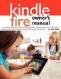 Kindle Fire Owner's Manual: The ultimate Kindle Fire guide to getting started, advanced user tips, and finding unlimited free books, videos and apps on Amazon and beyond