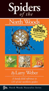 Title: Spiders of the North Woods, Second Edition, Author: Larry Weber