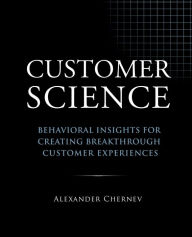 Title: Customer Science: Behavioral Insights for Creating Breakthrough Customer Experiences, Author: Alexander Chernev