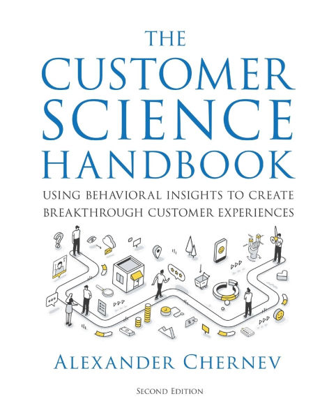 The Customer Science Handbook: Using Behavioral Insights to Create Breakthrough Customer Experiences