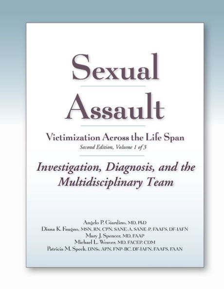 Sexual Assault Victimization Across the Life Span 2e, Volume 1: Investigation, Diagnosis, and the Multidisciplinary Team / Edition 2