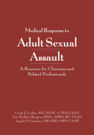 Title: Medical Response to Adult Sexual Assault: A Resource for Clinicians and Related Professionals, Author: Linda Ledray RN