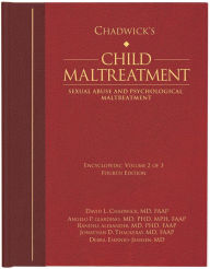 Title: Chadwick's Child Maltreatment 4e, Volume 2: Sexual Abuse and Psychological Maltreatment, Author: David L. Chadwick MD