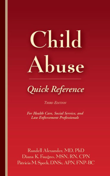 Child Abuse Quick Reference 3e: For Health Care, Social Service, and Law Enforcement Professionals / Edition 3