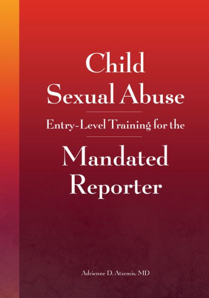 Child Sexual Abuse: Entry-Level Training for the Mandated Reporter