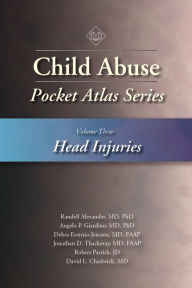 Title: Child Abuse Pocket Atlas, Volume 3: Head Injuries, Author: Randell Alexander MD