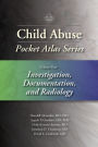 Child Abuse Pocket Atlas Series, Volume 4: Investigation, Documentation, and Radiology