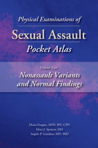 Title: Physical Examinations of Sexual Assault, Volume 2: Nonassault Variants and Normal Findings Pocket Atlas, Author: Diana Faugno MSN