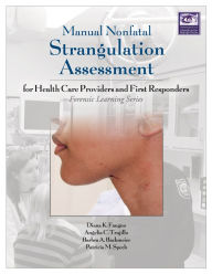 Title: Manual Nonfatal Strangulation Assessment: For Health Care Providers and First Responders, Author: Diana Faugno