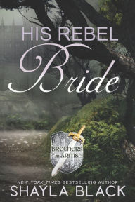 Title: His Rebel Bride, Author: Shayla Black