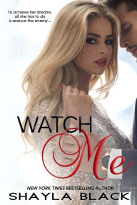 Title: Watch Me, Author: Shayla Black