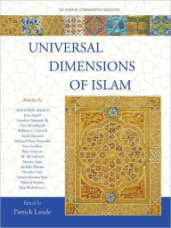 Title: Universal Dimensions of Islam: Studies in Comparative Religion, Author: Patrick Laude