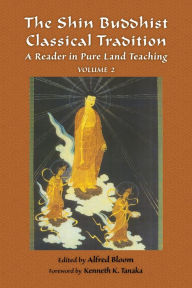 Title: The Shin Buddhist Classical Tradition: A Reader in Pure Land Teaching, Author: Alfred Bloom