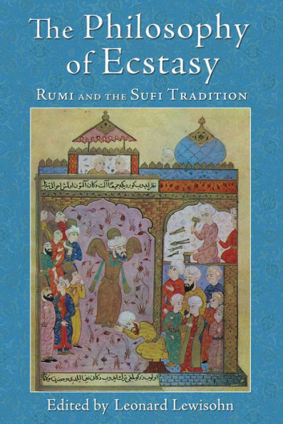 the Philosophy of Ecstasy: Rumi and Sufi Tradition