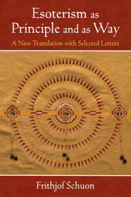 Title: Esoterism as Principle and as Way: A New Translation with Selected Letters, Author: Frithjof Schuon