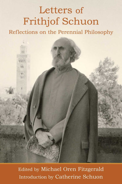 Letters of Frithjof Schuon: Reflections on the Perennial Philosophy: Reflections on the Perennial Philosophy