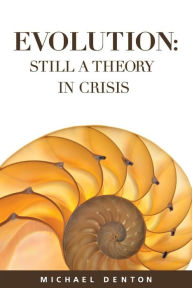 Title: Evolution: Still a Theory in Crisis, Author: Michael Denton