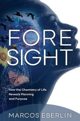 Foresight: How the Chemistry of Life Reveals Planning and Purpose