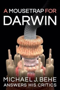 Title: A Mousetrap for Darwin, Author: Michael J Behe