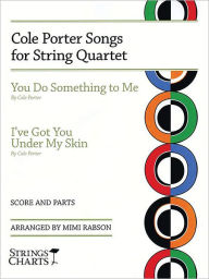 Title: Cole Porter Songs for String Quartet: You Do Something to Me & I've Got You Under My Skin, Author: Cole Porter