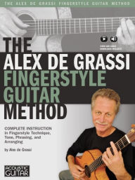 Title: The Alex De Grassi Fingerstyle Guitar Method: Complete Instruction in Fingerstyle Technique, Tone, Phrasing and Arranging, Author: Alex De Grassi