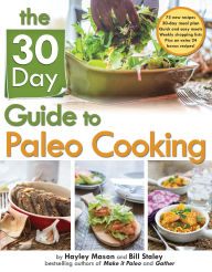 Title: The 30-Day Guide to Paleo Cooking: Entire Month of Paleo Meals, Author: Bill Staley