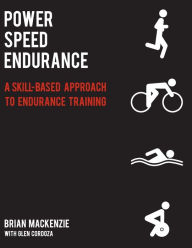 Title: Power Speed Endurance: A Skill-Based Approach to Endurance Training, Author: Brian Mackenzie