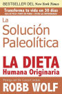 Solucion Paleolitica: La Dieta Humana Originaria / The Original Human Diet (Spanish Edition)