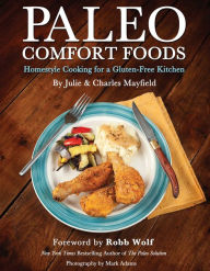 Title: Paleo Comfort Foods: Homestyle Cooking for a Gluten-Free Kitchen, Author: Julie Sullivan Mayfield
