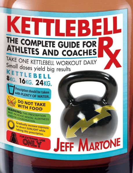 Kettlebell Rx: The Complete Guide for Athletes and Coaches