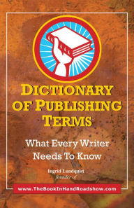 Title: Dictionary of Publishing Terms: What Every Writer Needs to Know, Author: Ingrid Lundquist