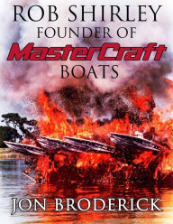 Title: Rob Shirley Founder of Mastercraft Boats, Author: Jon Broderick