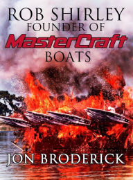 Title: Rob Shirley Founder of Mastercraft Boats, Author: Jon Broderick