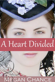 Title: A Heart Divided, Author: Megan Chance