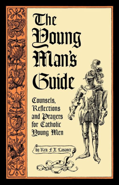 The Young Man's Guide: Counsels, Reflections and Prayers for Catholic Men