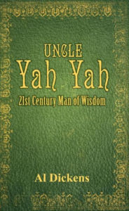 Title: Uncle Yah Yah: 21st Century Man of Wisdom, Author: Al Dickens