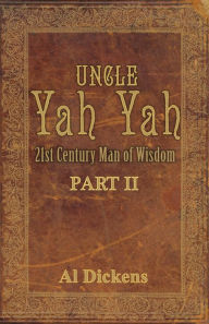 Title: Uncle Yah Yah : 21st Century Man of Wisdom, Author: Al Dickens